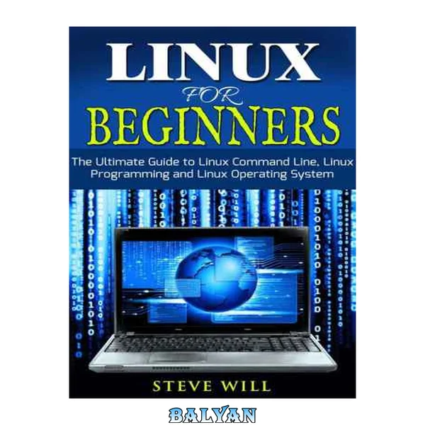 Linux for Beginners: The Ultimate Beginner Guide to Linux Command Line, Linux Programming and Linux Operating System