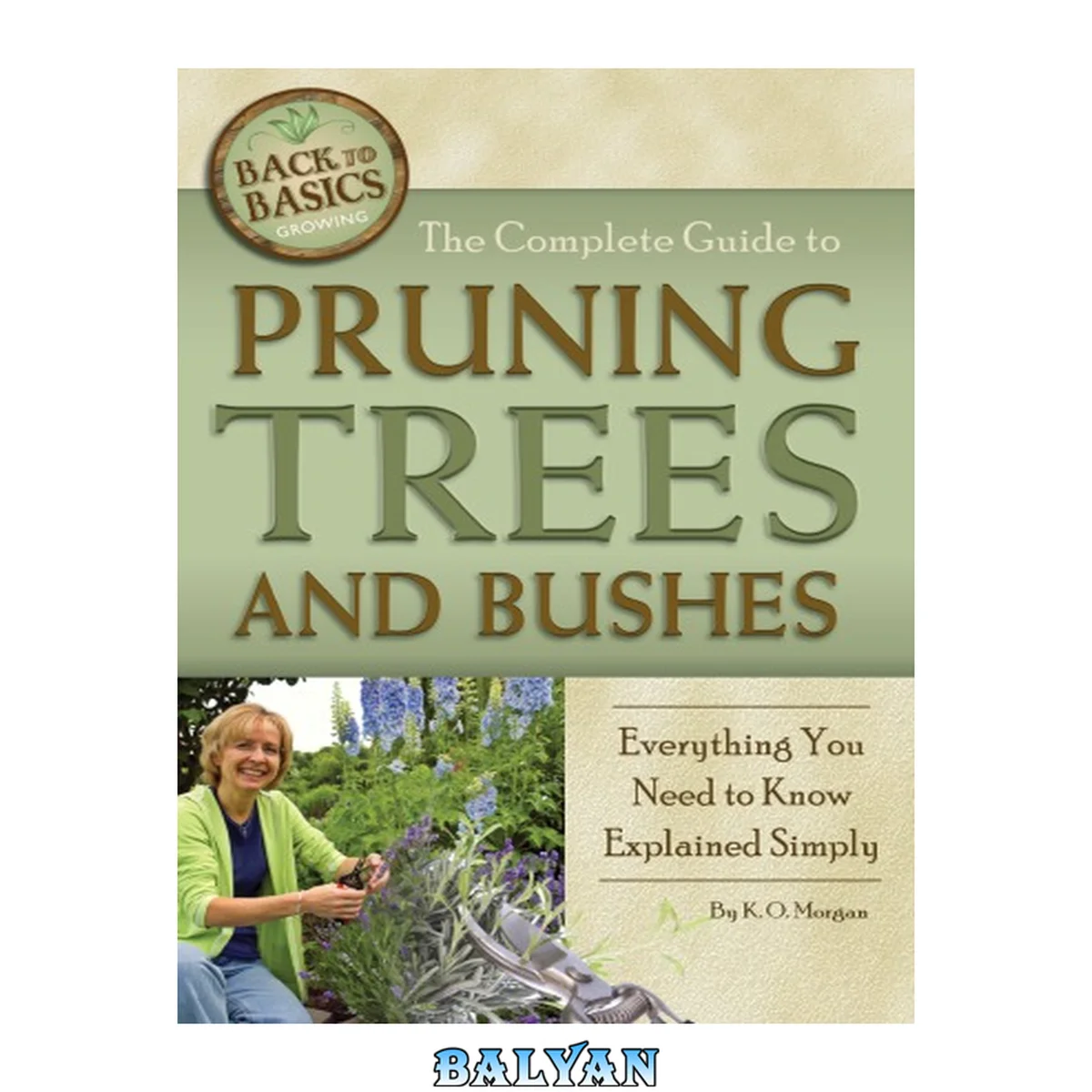 جلد کتاب The Complete Guide to Pruning Trees and Bushes Everything You Need to Know Explained Simply (Back to Basics Growing)
