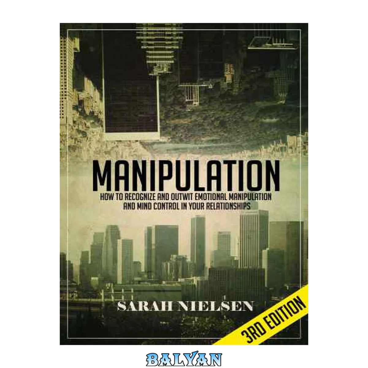 جلد کتاب Manipulation: How to Recognize and Outwit Emotional Manipulation and Mind Control in Your Relationships - 3rd Edition