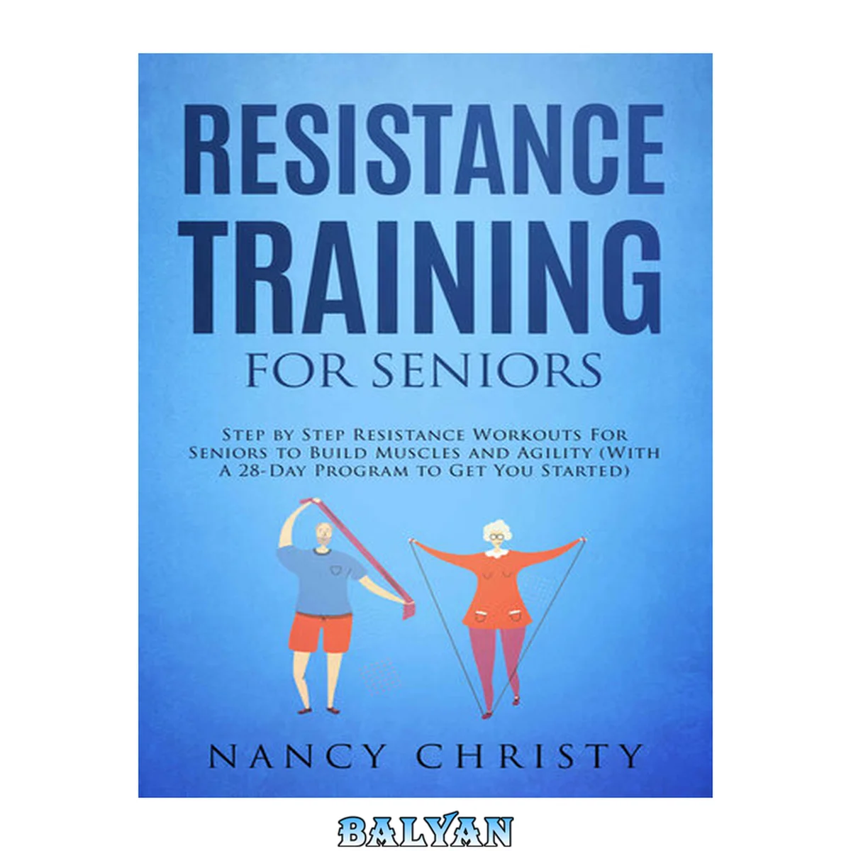 جلد کتاب Resistance Training for Seniors: Step by Step Resistance Workouts For Seniors to Build Muscles and Agility