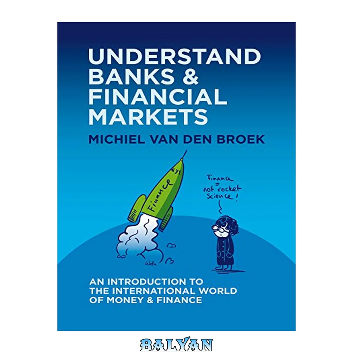 جلد کتاب UNDERSTAND BANKS &amp; FINANCIAL MARKETS: An Introduction to the International World of Money and Finance