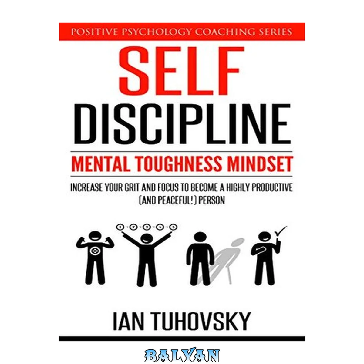 جلد کتاب Self-Discipline: Mental Toughness Mindset: Increase Your Grit and Focus to Become a Highly Productive (and Peaceful!) Person (Positive Psychology Coaching Series Book 11)