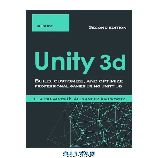 Unity 3d: Build, customize, and optimize professional games using unity 3d , Second Edition