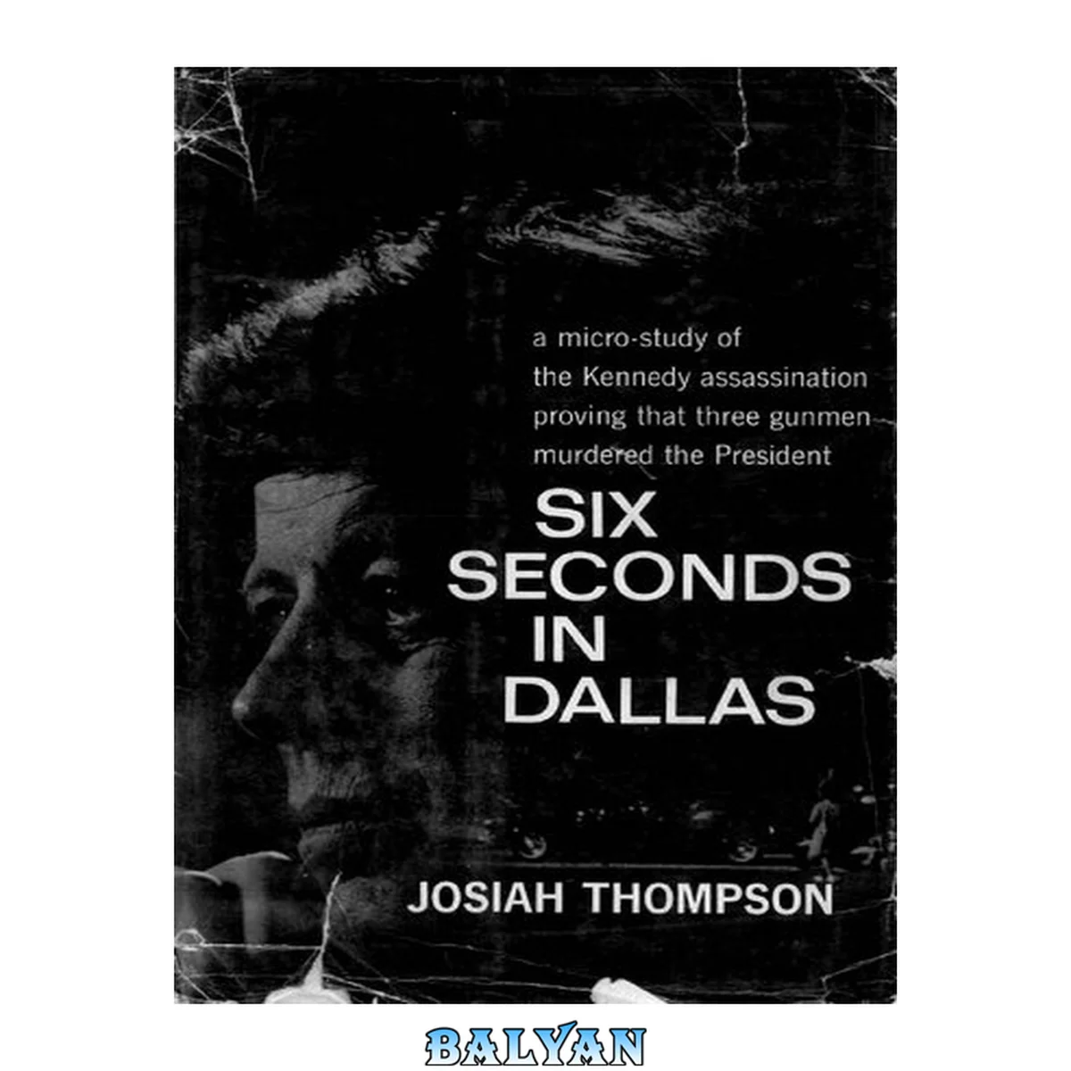 جلد کتاب Six Seconds in Dallas: A Micro-Study of the Kennedy Assassination