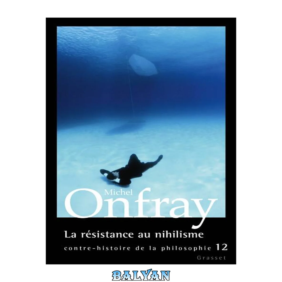 جلد کتاب La résistance au nihilisme: Contre-histoire de la philosophie, tome XII (essai français)