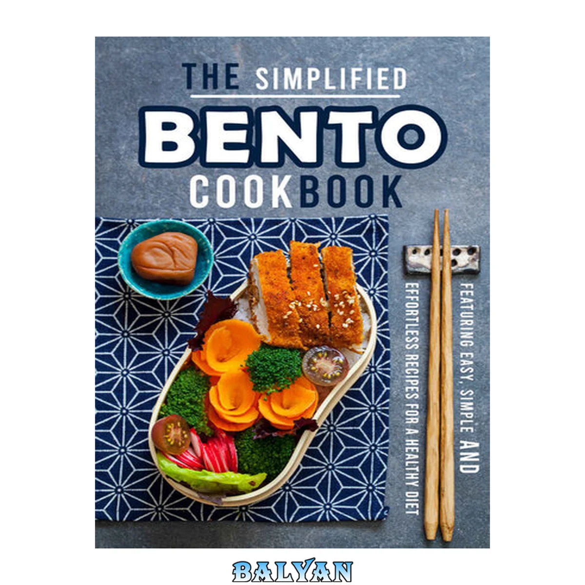 جلد کتاب The Simplified Bento Cookbook: Featuring Easy, Simple and Effortless Recipes for a Healthy Diet