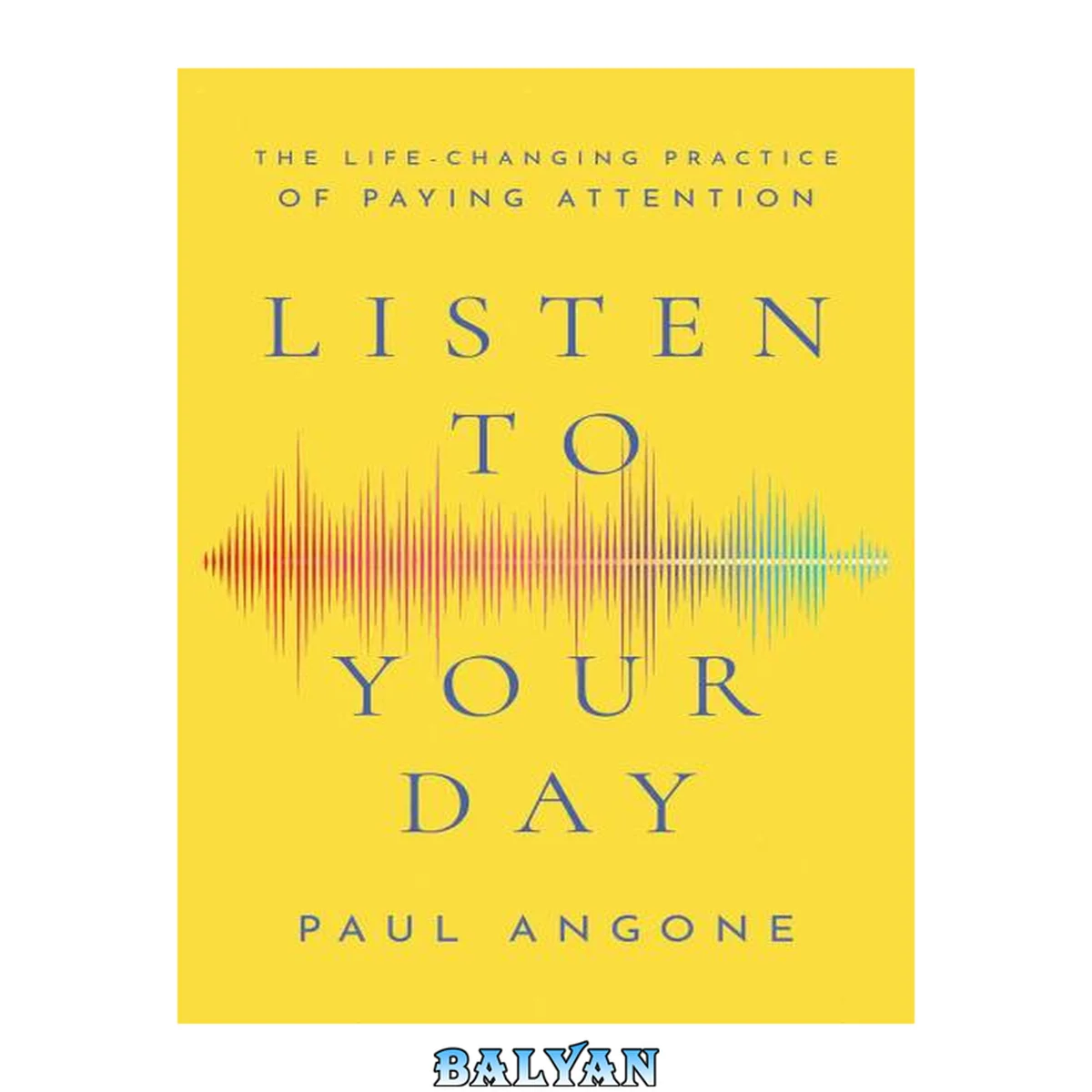 جلد کتاب Listen to your day : the life-changing practice of paying attention