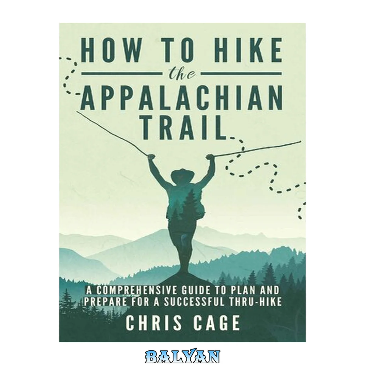 جلد کتاب How to Hike the Appalachian Trail: A Comprehensive Guide to Plan and Prepare for a Successful Thru-Hike