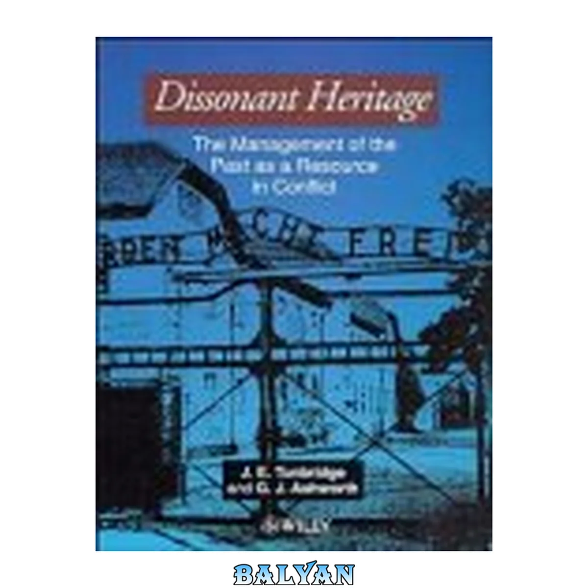 جلد کتاب Dissonant heritage : the management of the past as a resource in conflict