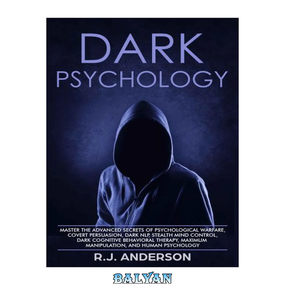 جلد کتاب Dark Psychology: Master the Advanced Secrets of Psychological Warfare, Covert Persuasion, Dark NLP, Stealth Mind Control, Dark Cognitive Behavioral Therapy, Maximum Manipulation, and Human Psychology