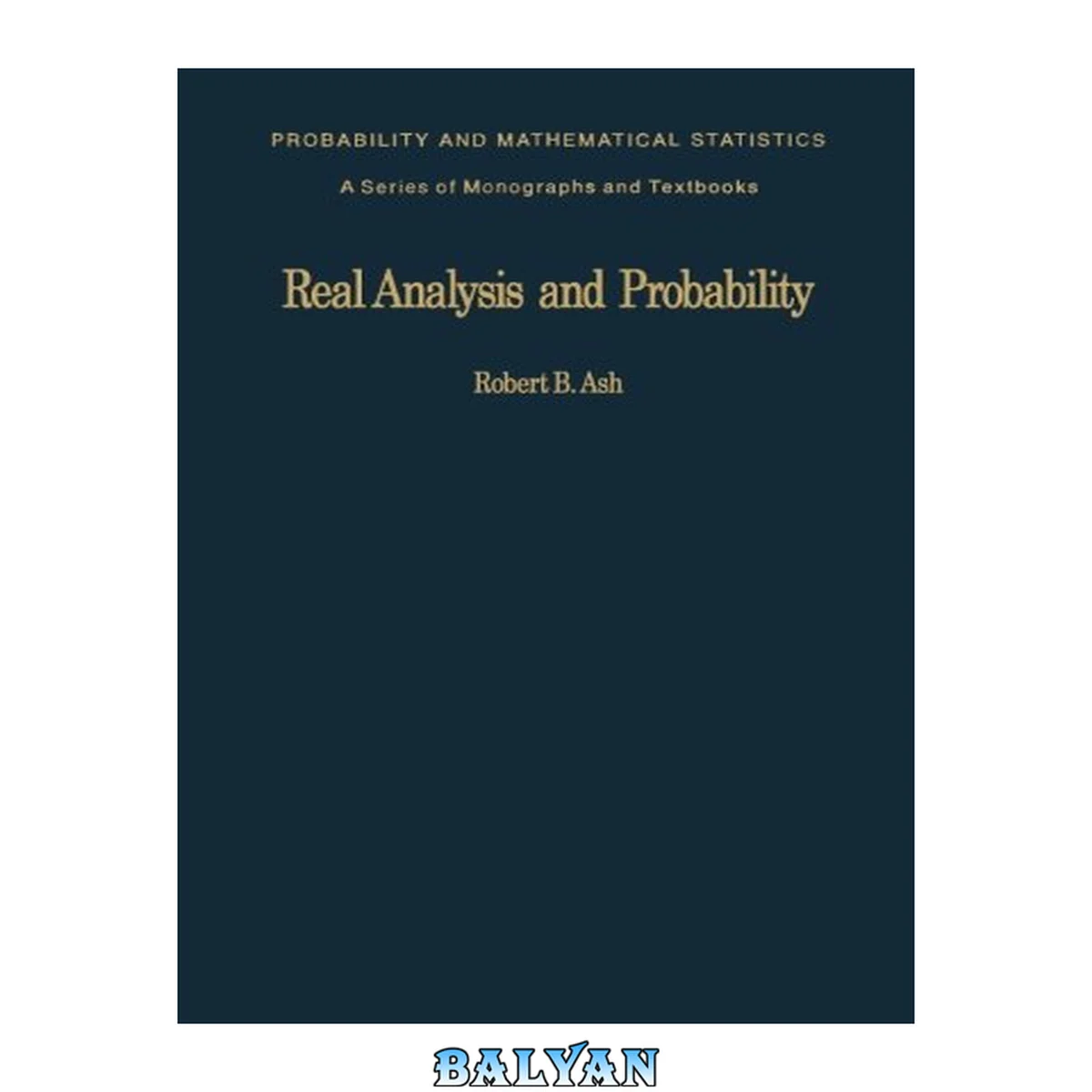 جلد کتاب Real Analysis and Probability: Probability and Mathematical Statistics: a Series of Monographs and Textbooks