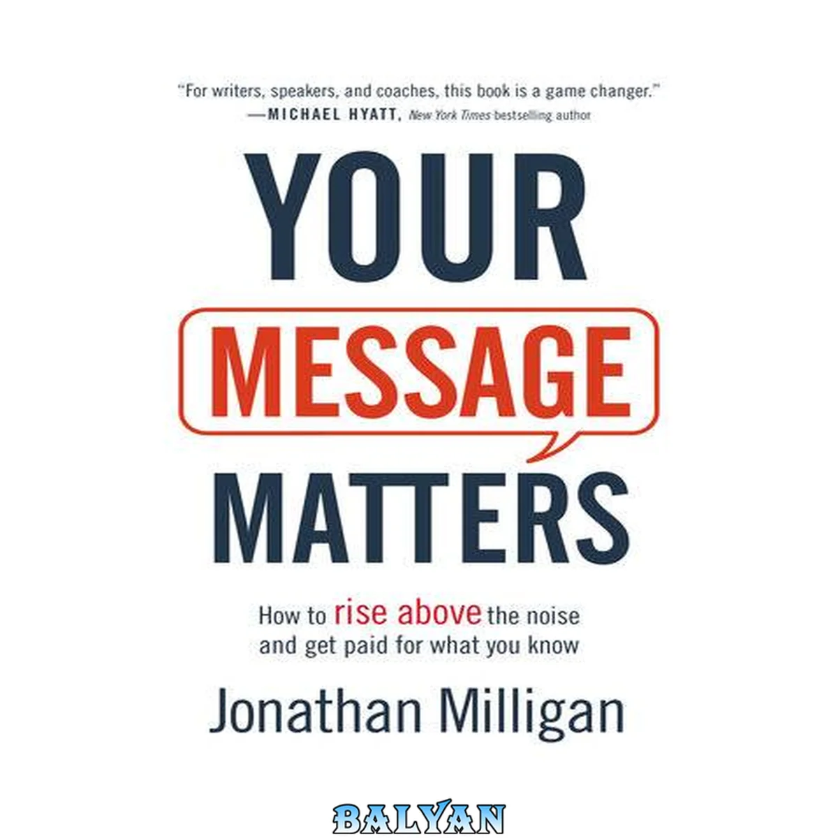جلد کتاب Your Message Matters : How to Rise above the Noise and Get Paid for What You Know