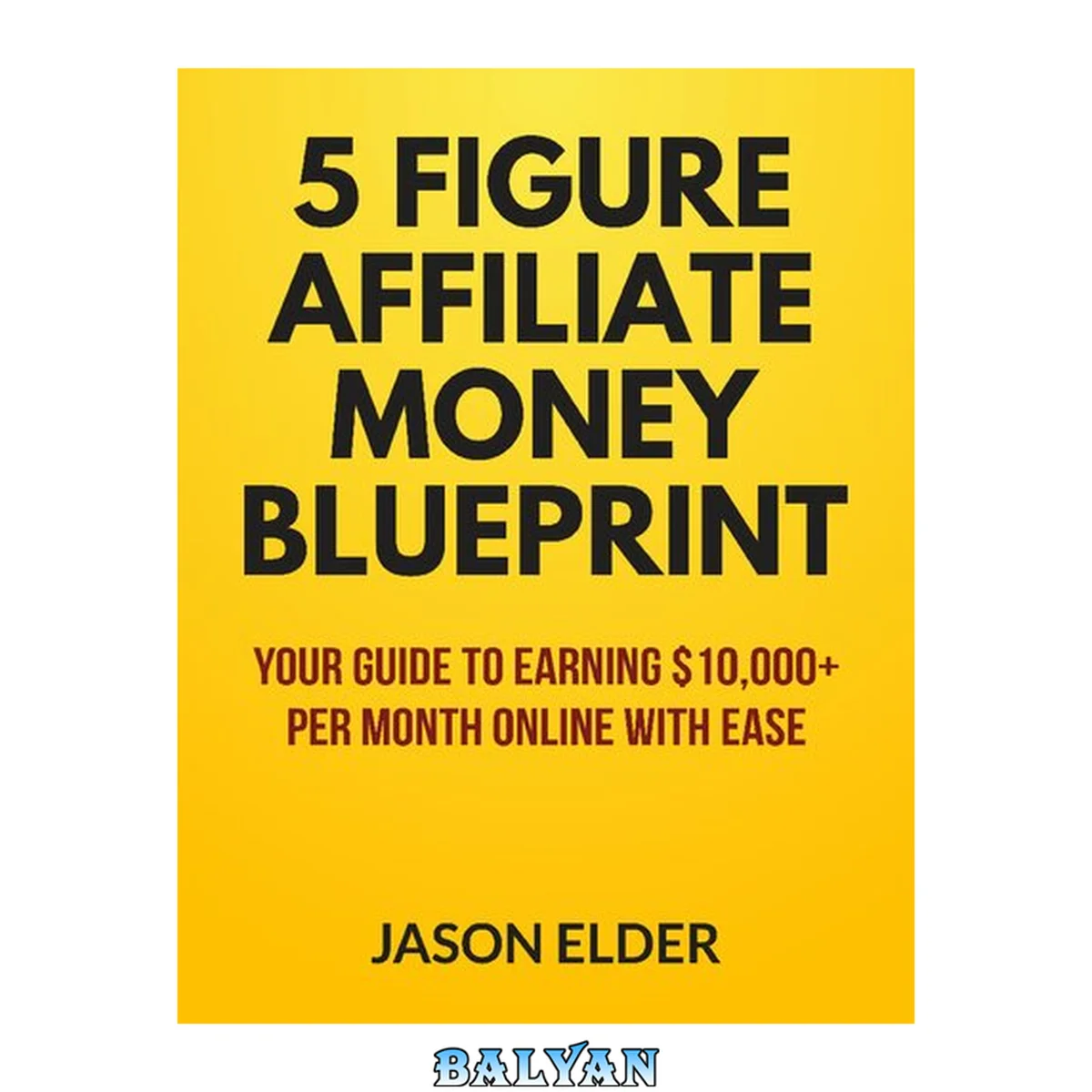 جلد کتاب 5 Figure Affiliate Blueprint - Your guide to earning 10,000 dollars per month online with ease