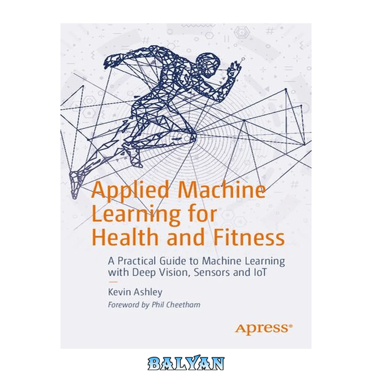 جلد کتاب Applied Machine Learning for Health and Fitness : A Practical Guide to Machine Learning with Deep Vision, Sensors and IoT