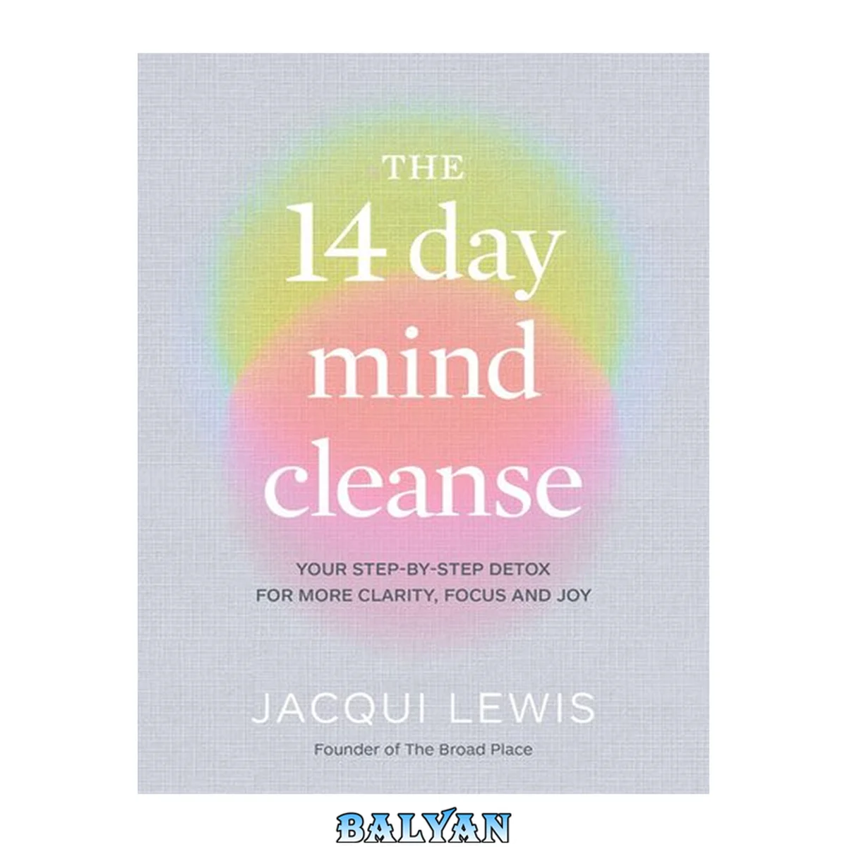 جلد کتاب The 14 Day Mind Cleanse : Your step-by-step detox for more clarity, focus and joy