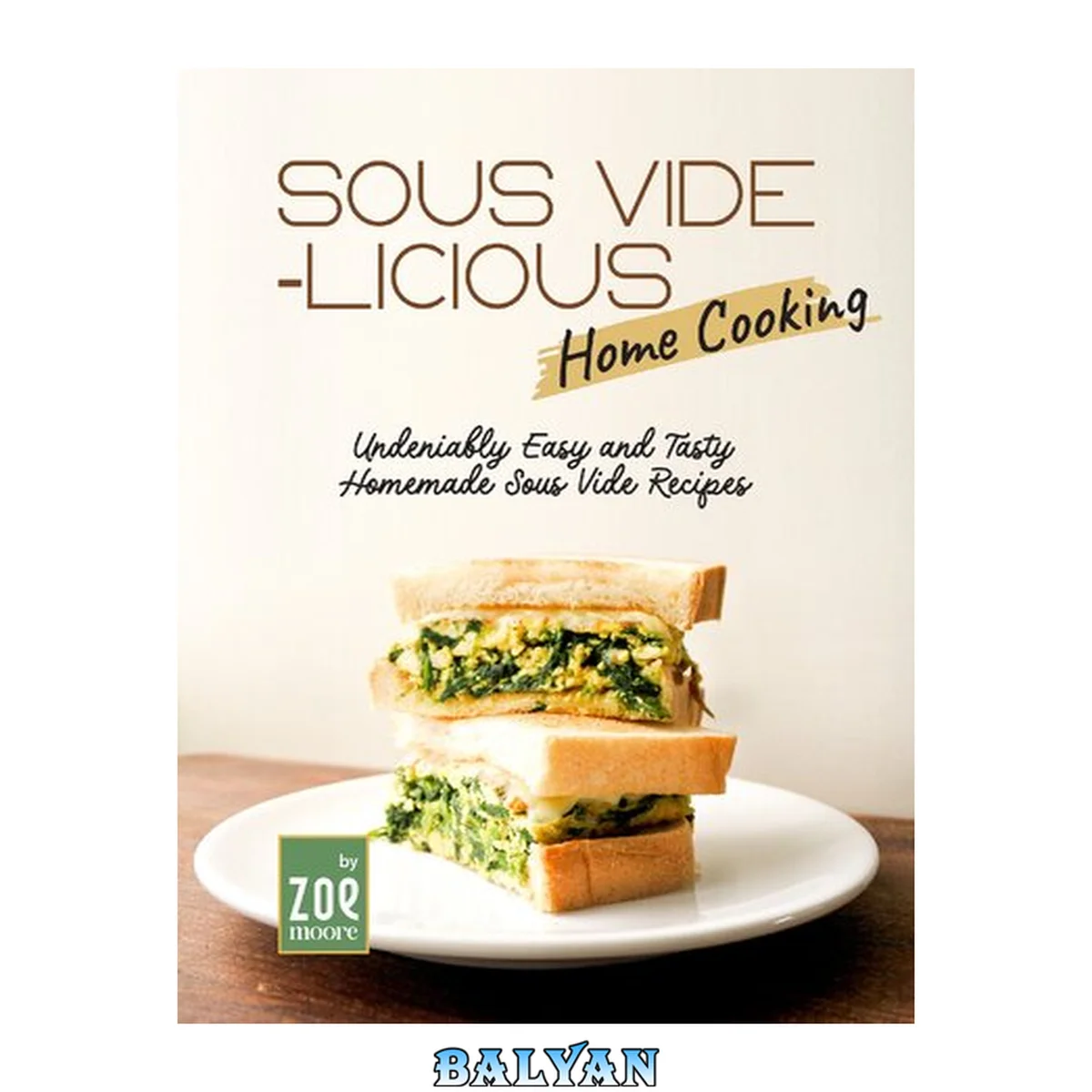 جلد کتاب Sous Vide-licious Home Cooking: Undeniably Easy and Tasty Homemade Sous Vide Recipes