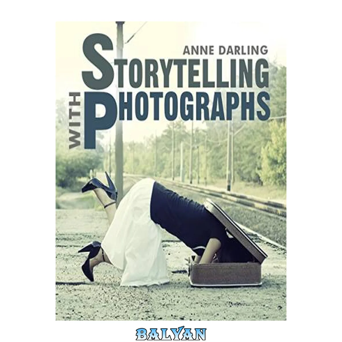 جلد کتاب Storytelling with Photographs: How to Create a Photo Essay