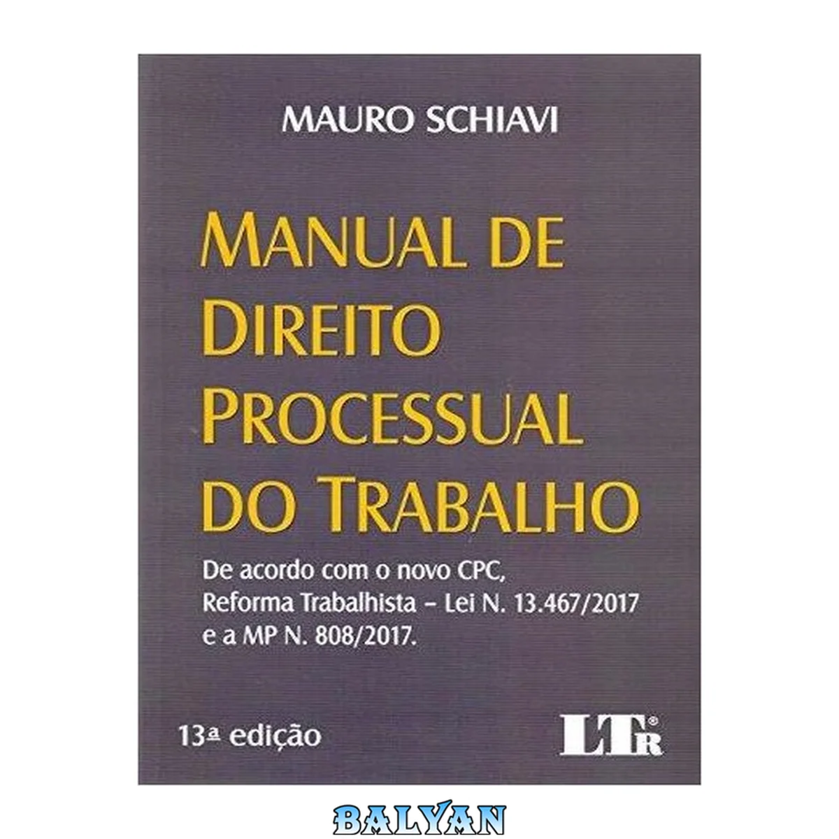 جلد کتاب Manual de Direito Processual do Trabalho - de acordo com o novo CPC, reforma trabalhista - lei n. 13.467/2017 e a MP n. 808/2017
