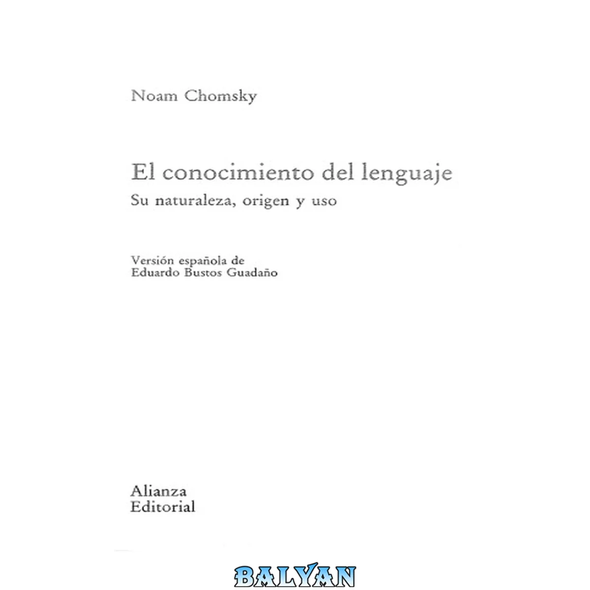 جلد کتاب El conocimiento del lenguaje : su naturaleza, origen y uso ; versión española de Eduardo Bustos Guadaño.