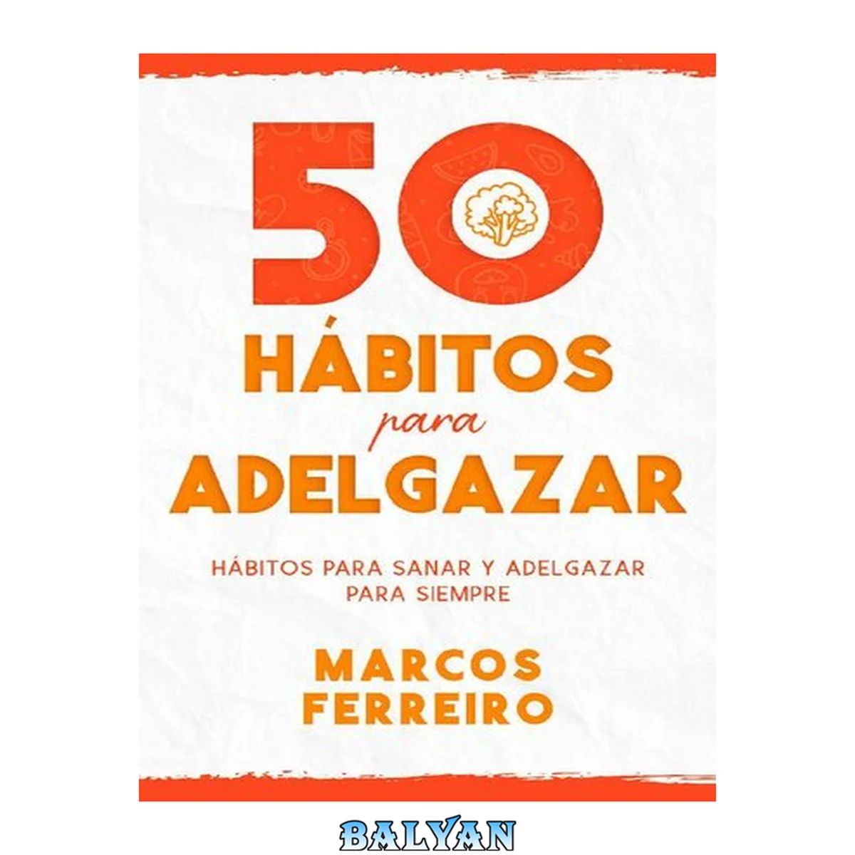 جلد کتاب 50 Hábitos para Adelgazar: Descubre los Hábitos que te Ayudarán a Perder Peso y Ganar Salud (Spanish Edition)