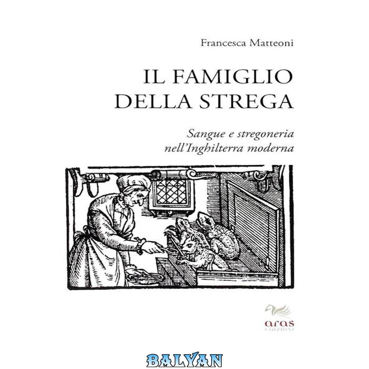 جلد کتاب Il famiglio della strega : sangue e stregoneria nell'Inghilterra moderna