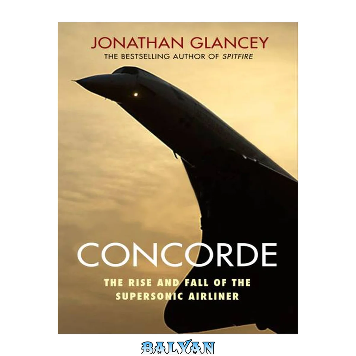 جلد کتاب Concorde: The Rise and Fall of the Supersonic Airliner [Paperback] [Jul 07, 2016] Glancey, Jonathan