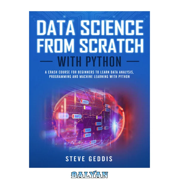 Data Science from Scratch With Python: A crash course for beginners to learn Data Analysis, Programming and Machine Learning with Python