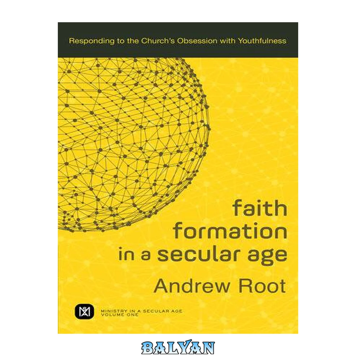 جلد کتاب Faith Formation in a Secular Age : Volume 1 (Ministry in a Secular Age): Responding to the Church's Obsession with Youthfulness