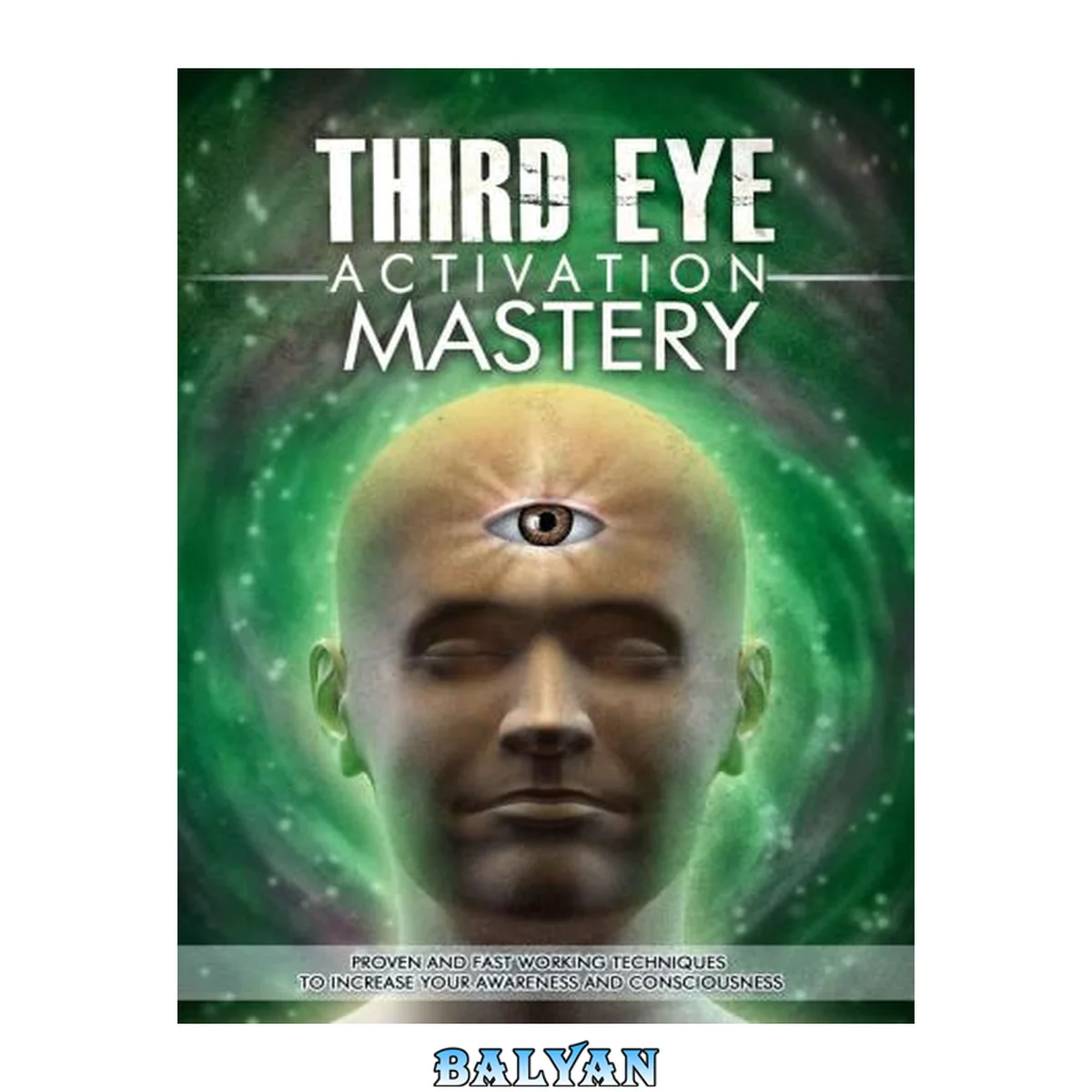 جلد کتاب Third Eye: Third Eye Activation Mastery, Proven And Fast Working Techniques To Increase Awareness And Consciousness NOW ! - third eye,opening the third eye, astral projection, lucid dreaming - [Kindle Edition]