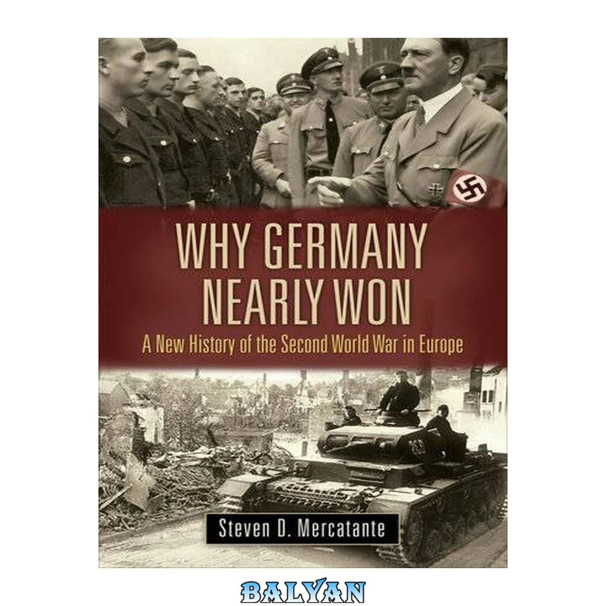جلد کتاب Why Germany Nearly Won: A New History of the Second World War in Europe (War, Technology, and History)