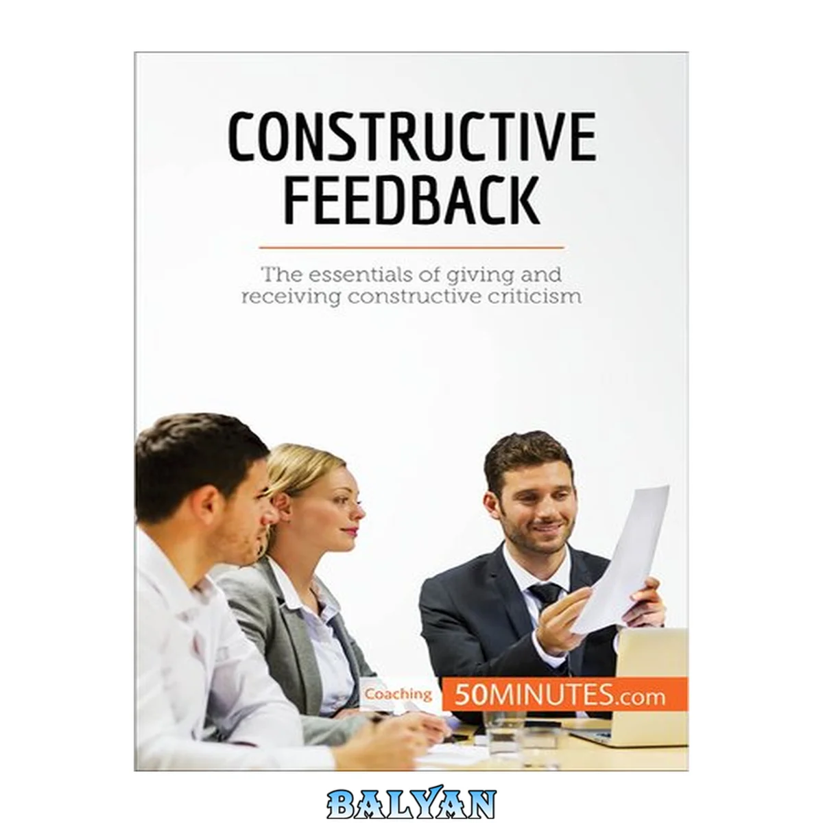 جلد کتاب Constructive Feedback: The essentials of giving and receiving constructive criticism (Coaching)