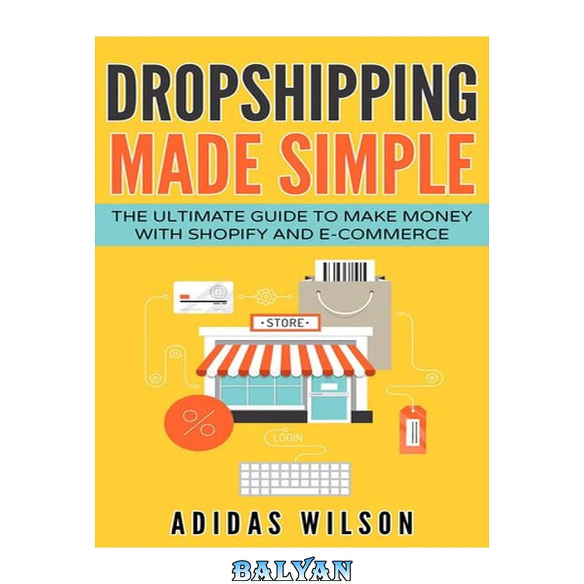 جلد کتاب Dropshipping Made Simple--The Ultimate Guide to Make Money With Shopify and E-Commerce