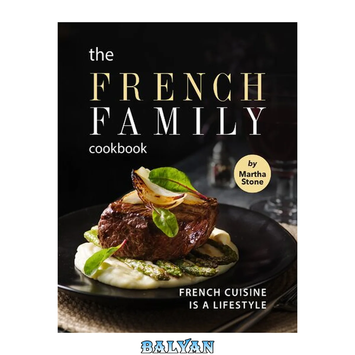 جلد کتاب The French Family Cookbook: French Cuisine is a Lifestyle
