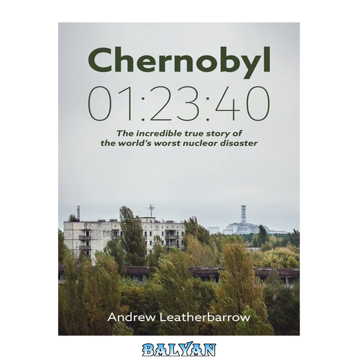 جلد کتاب Chernobyl 01:23:40 : the incredible true story of the world's worst nuclear disaster