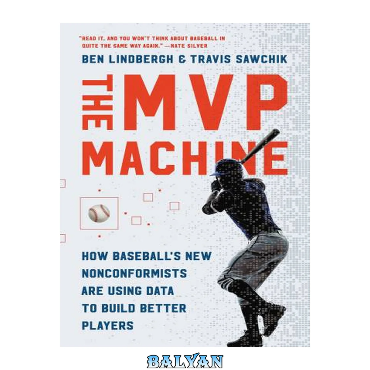 جلد کتاب The MVP Machine : How Baseball's New Nonconformists Are Using Data to Build Better Players