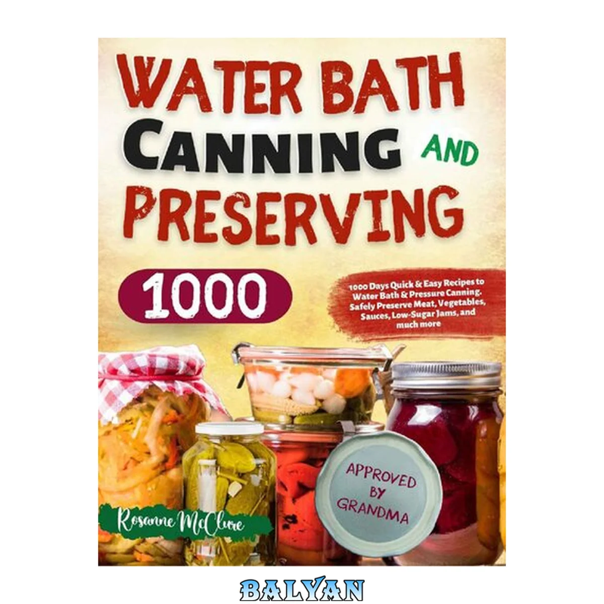 جلد کتاب Water Bath Canning and Preserving Cookbook for Beginners: 1000 Days Quick &amp; Easy Recipes to Water Bath &amp; Pressure Canning