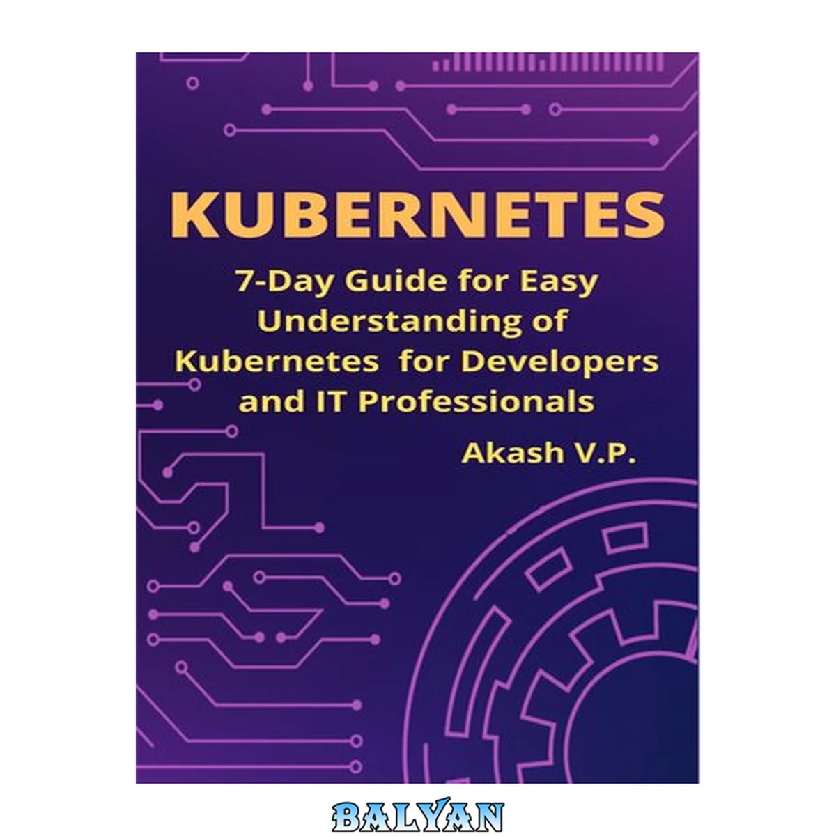 جلد کتاب Kubernetes: 7-Day Guide for Easy Understanding of Kubernetes for Developers and IT Professionals