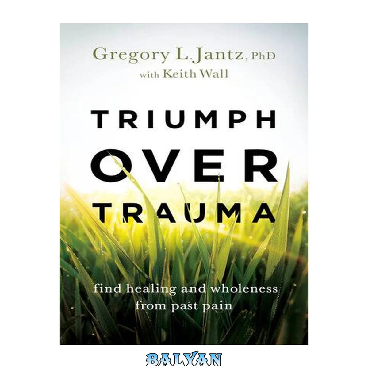 جلد کتاب Triumph over Trauma: Find Healing and Wholeness from Past Pain