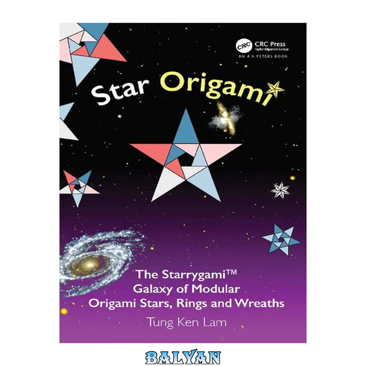 جلد کتاب Star Origami: The StarrygamiTM Galaxy of Modular Origami Stars, Rings and Wreaths (AK Peters/CRC Recreational Mathematics Series)