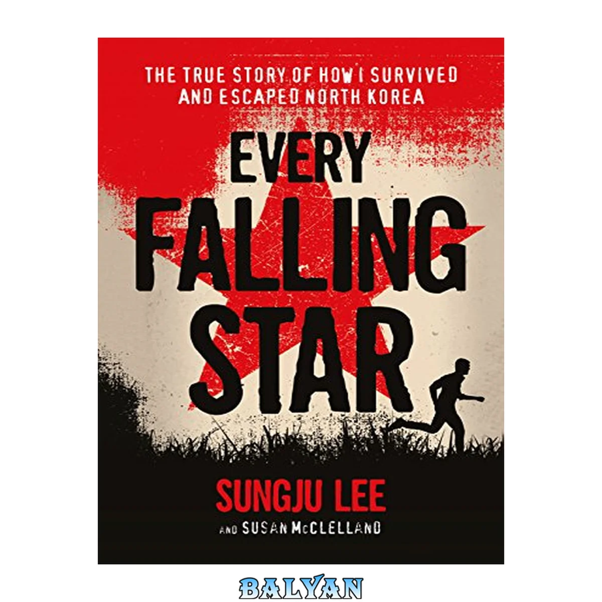 جلد کتاب Every falling star : the true story of how I survived and escaped North Korea [downloadable ebook