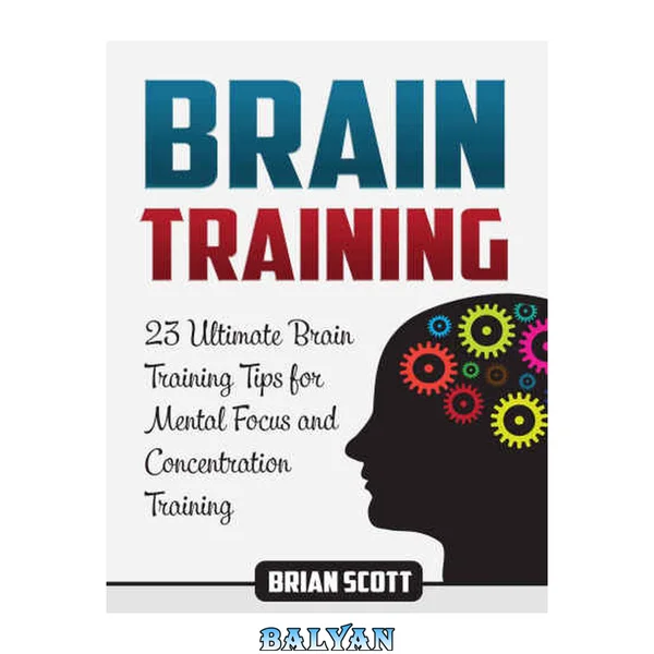 Brain Training: 23 Ultimate Brain Training Tips for Mental Focus and Concentration Training
