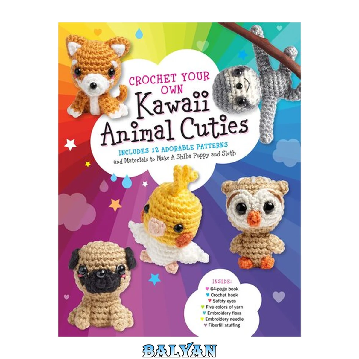 جلد کتاب Crochet Your Own Kawaii Animal Cuties Includes 12 Adorable Patterns and Materials to Make a Shiba Puppy and Sloth - Inside: 64 Page Book, Crochet Hook, Safety Eyes, Five Colors of Yarn, Embroidery Floss, Embroidery Needle, Fiberfill Stuffing