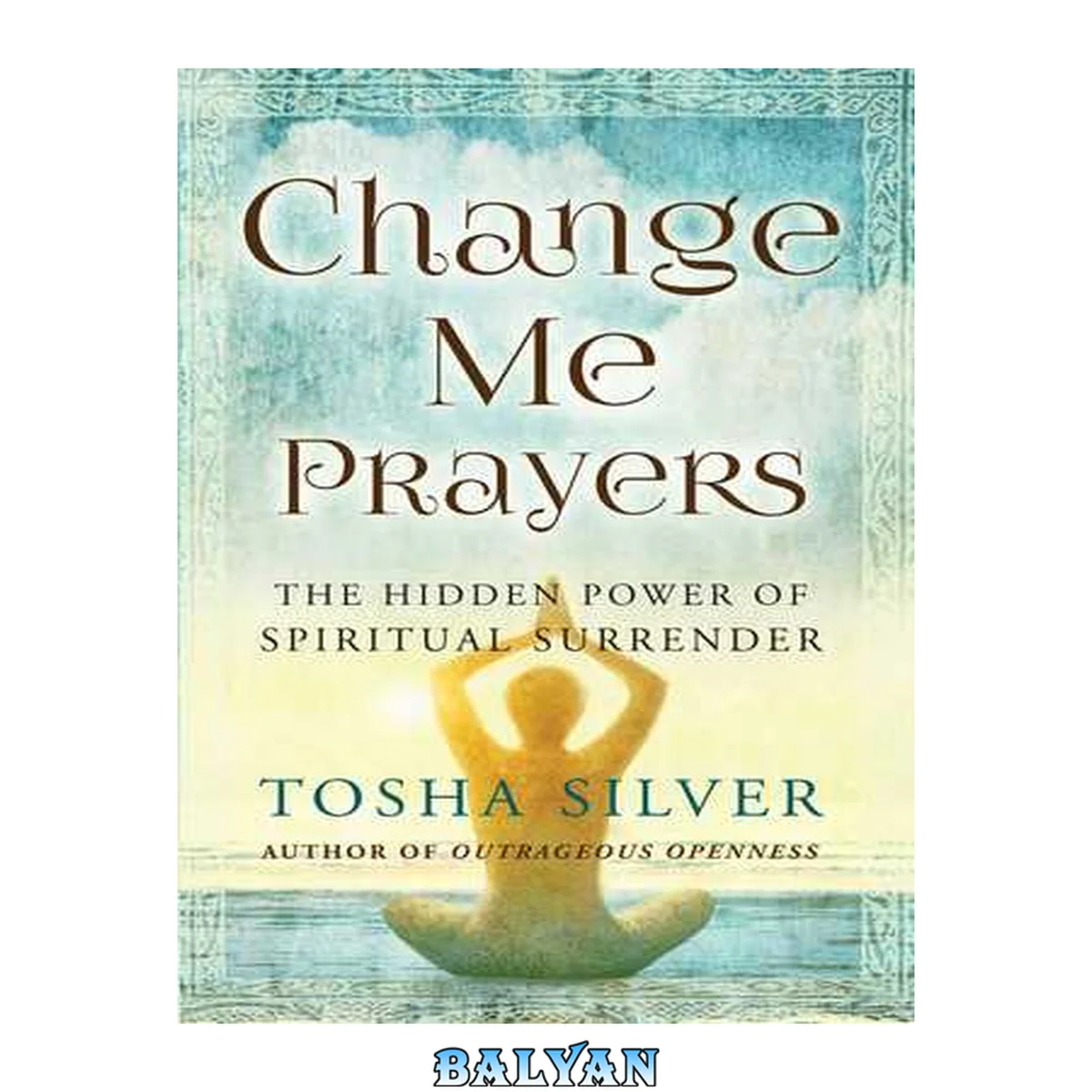 جلد کتاب Change me prayers : the hidden power of spiritual surrender