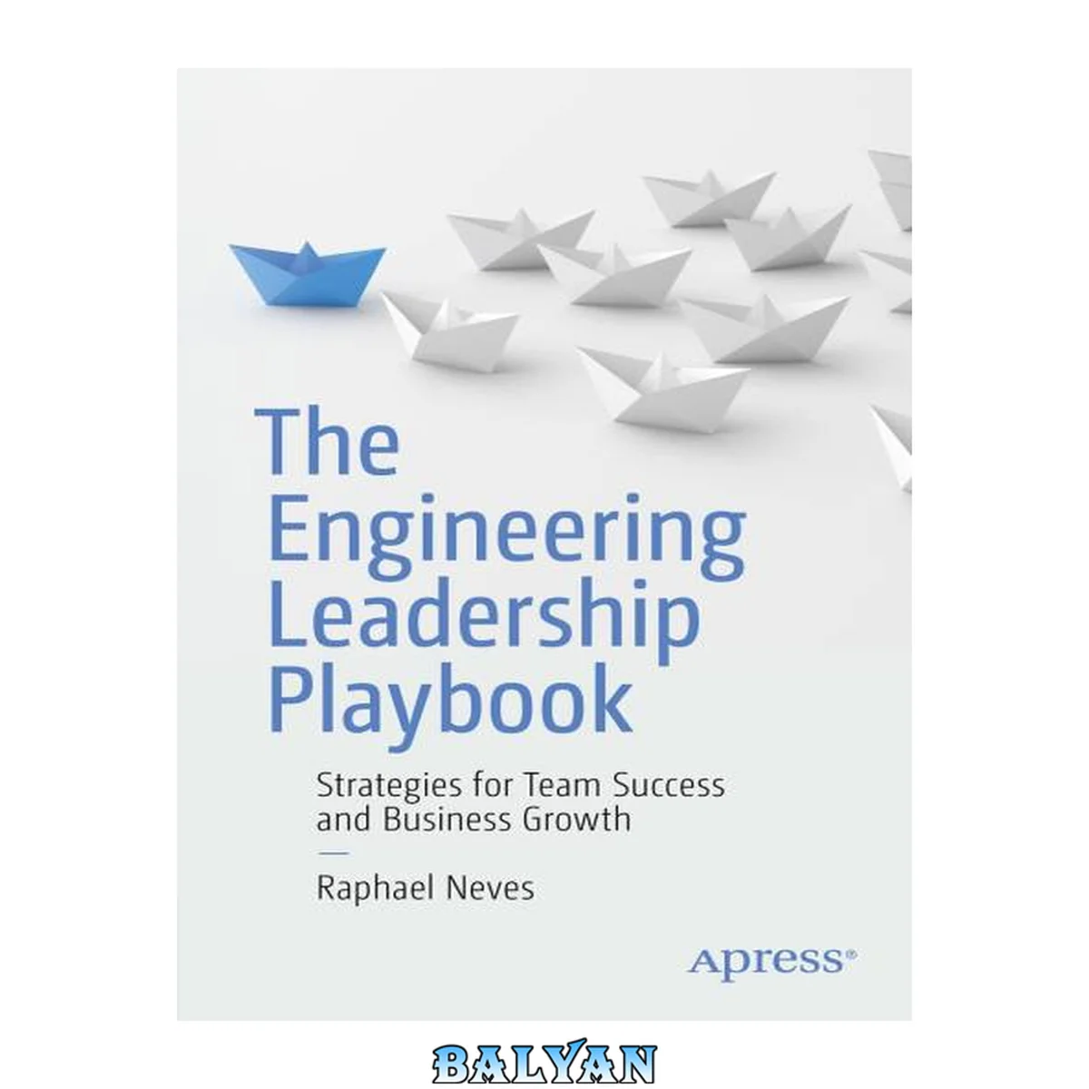 جلد کتاب The Engineering Leadership Playbook: Strategies for Team Success and Business Growth