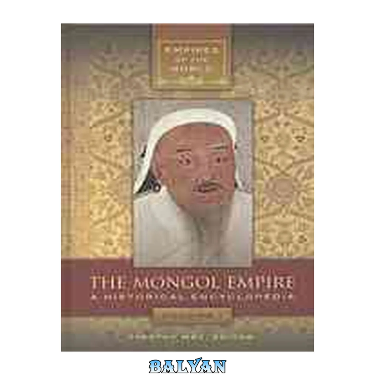 جلد کتاب The Mongol Empire : A Historical Encyclopedia [2 Volumes]