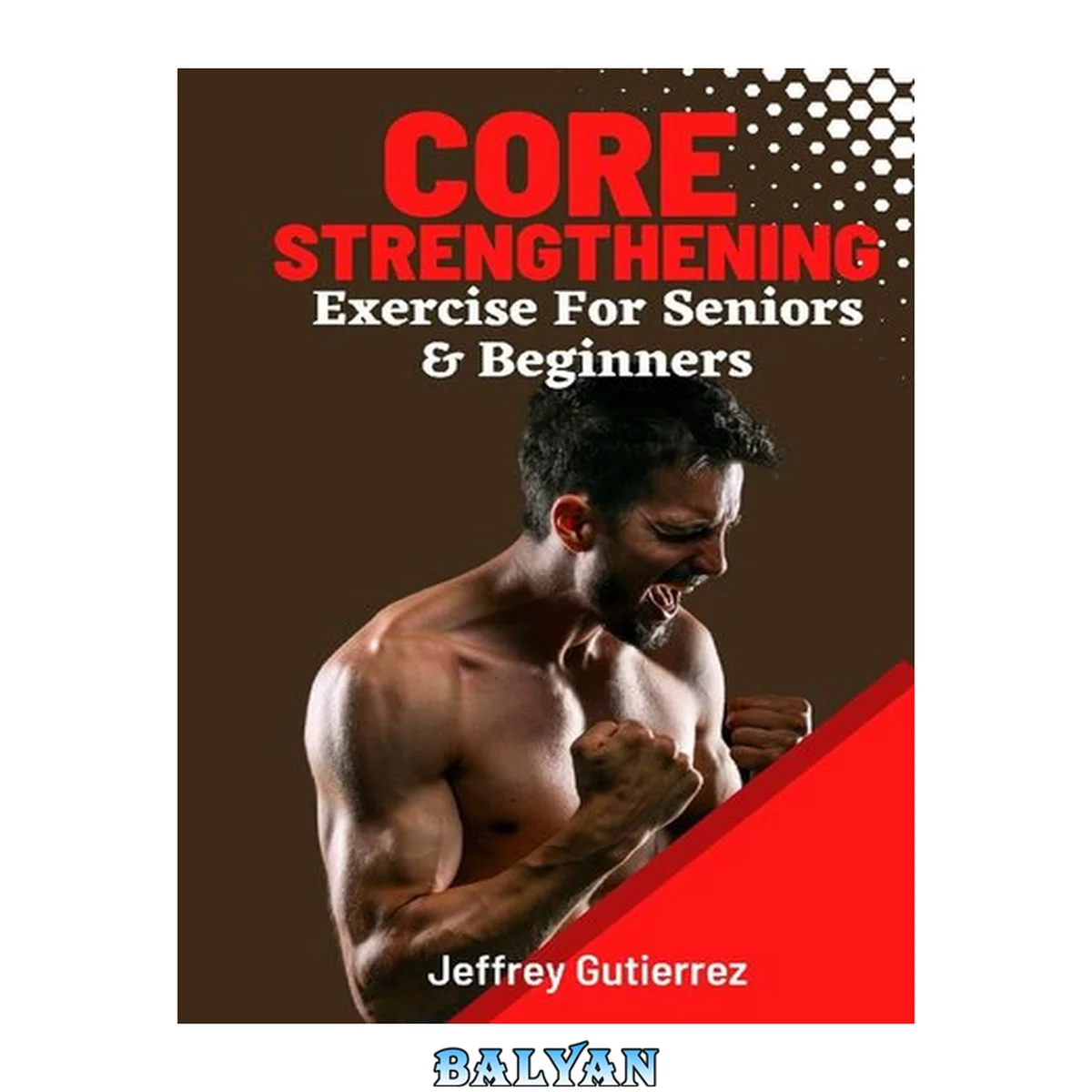 جلد کتاب Core Exercises For Seniors and Beginners: Daily Routines to Build Core Strength for Safely Toning Ab, Back, and Oblique Muscles To Enhance Balance, Boost Confidence, and Boost Energy.
