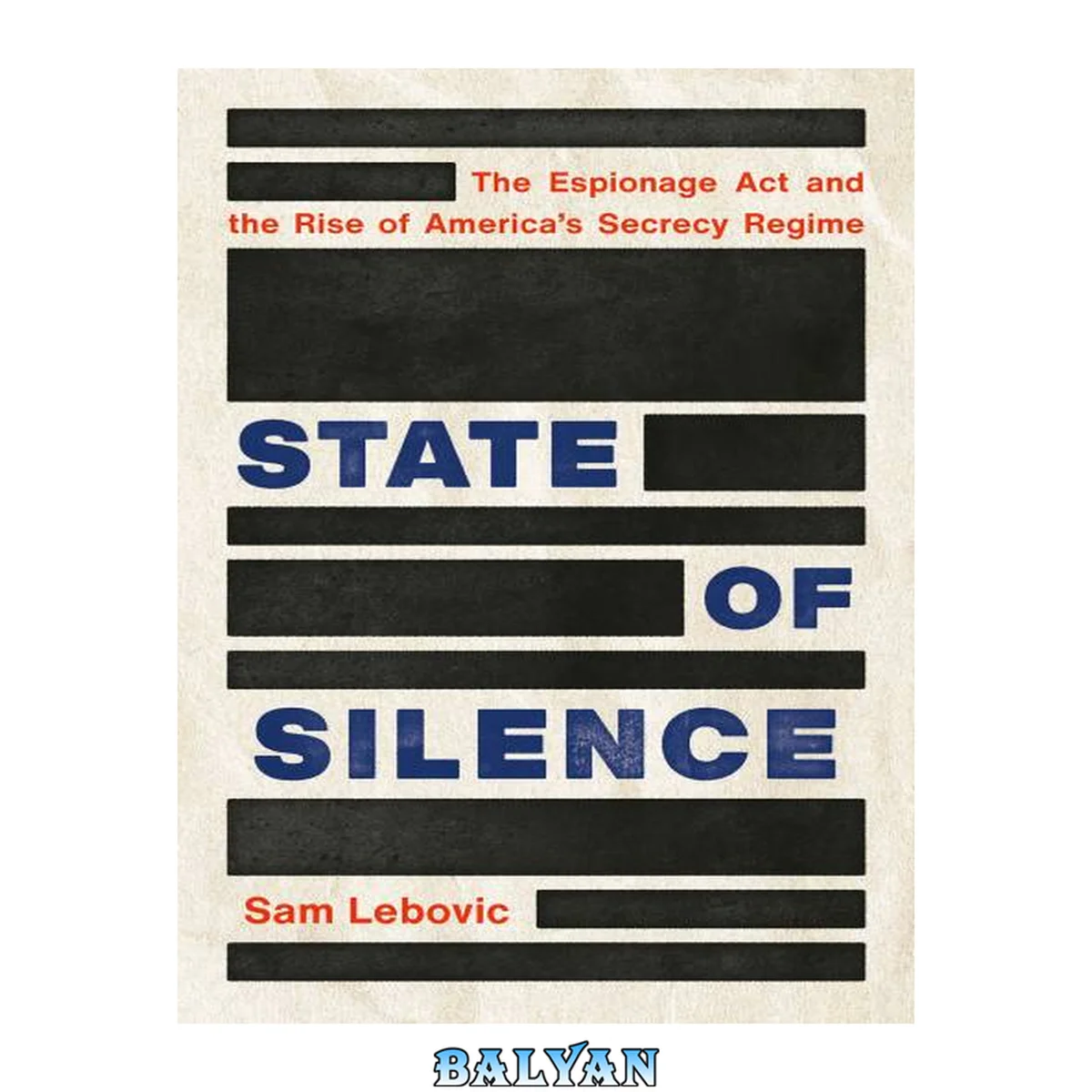 جلد کتاب State of Silence - The Espionage Act and the Rise of America's Secrecy Regime