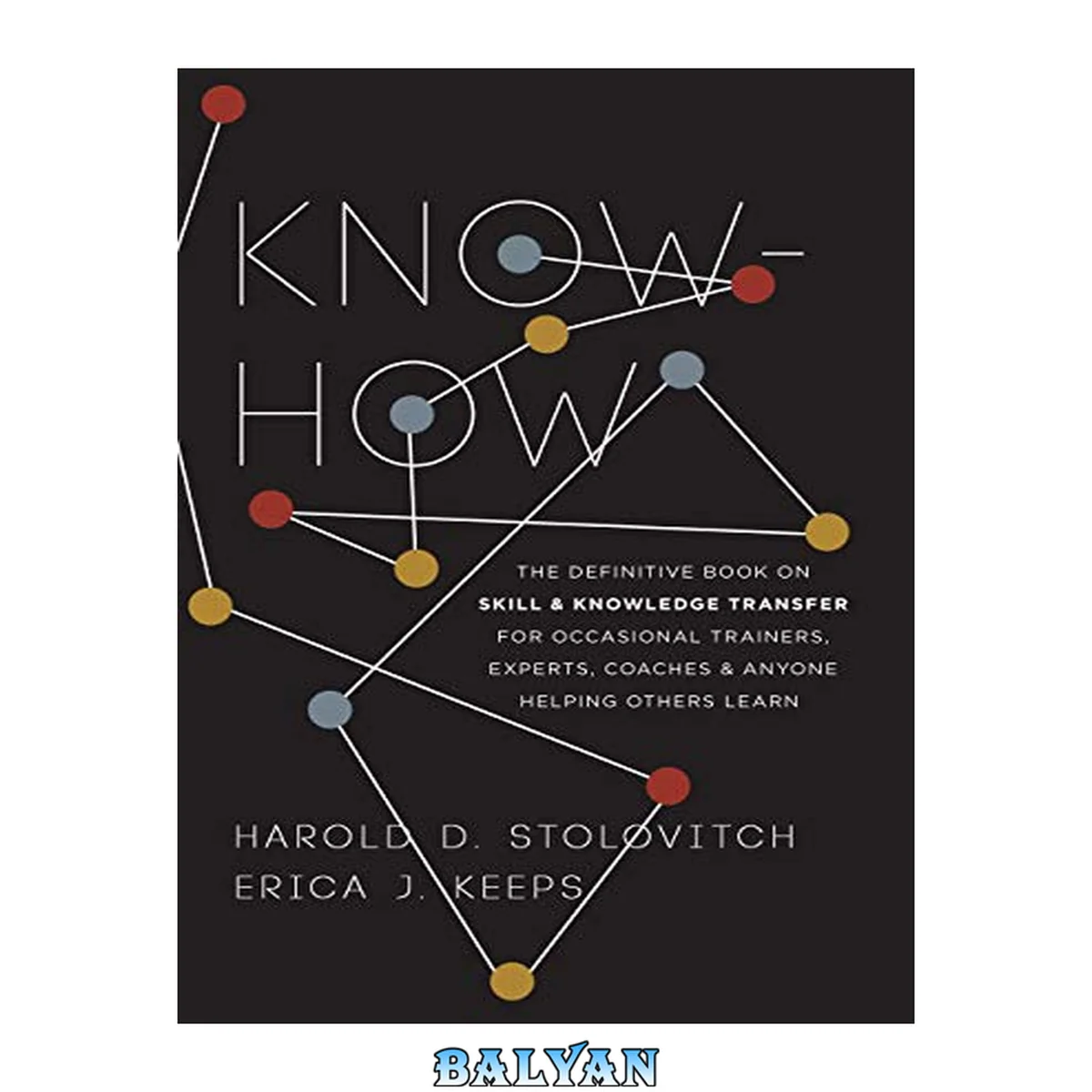جلد کتاب Know-How : The Definitive Book on Skill and Knowledge Transfer for Occasional Trainers, Experts, Coaches, and Anyone Helping Others Learn