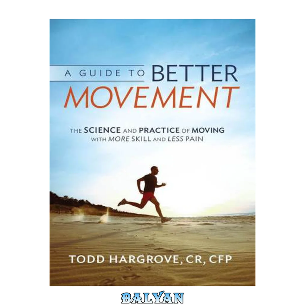 جلد کتاب A guide to better movement : the science and practice of moving with more skill and less pain