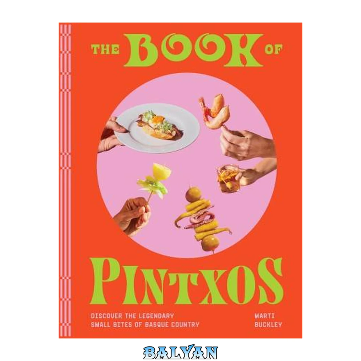 جلد کتاب The Book of Pintxos: Discover the Legendary Small Bites of Basque Country